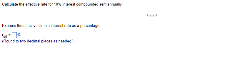 Calculate the effective rate for 10% interest compounded semiannually. Express the effective