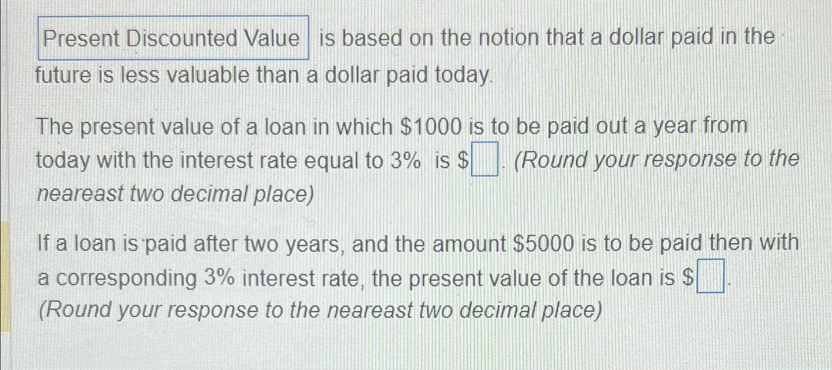 Present Discounted Value is based on the notion that a dollar paid