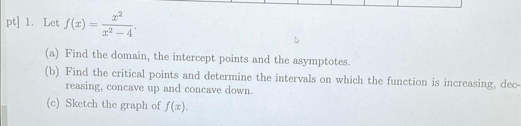 pt] 1. Let f(x) = 22 x-4 (a) Find the domain, the