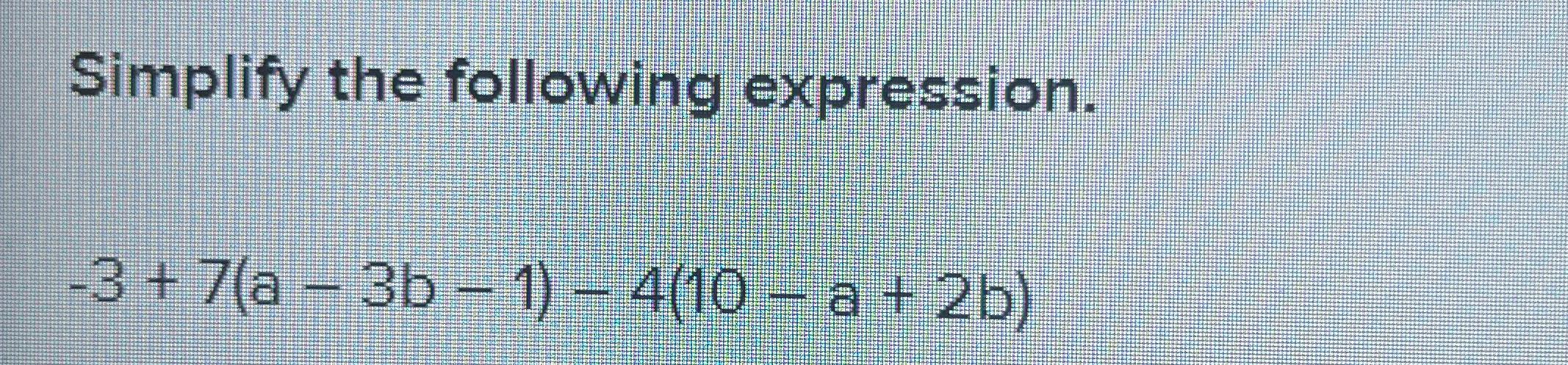 Simplify the following expression. -3+7(a-3b-1)-4(10-a + 2b)