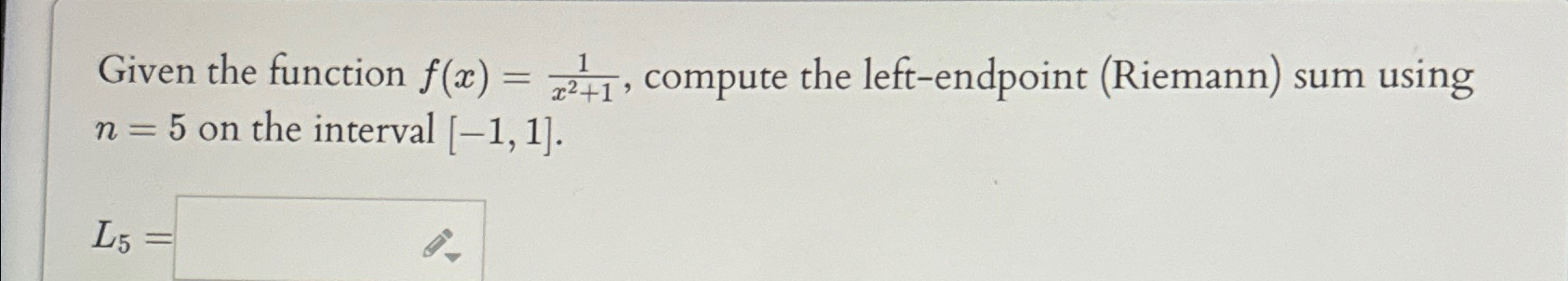 Given the function f(x) = 1, compute the left-endpoint (Riemann) sum using