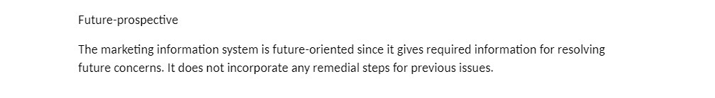 Future-prospective The marketing information system is future-oriented since it gives required information