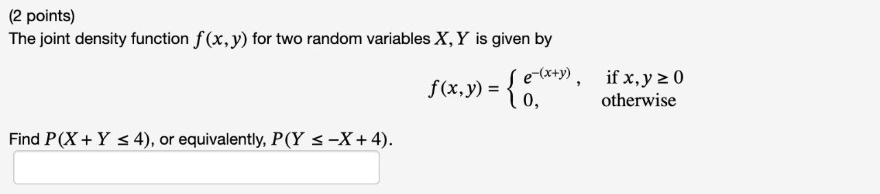 (2 points) The joint density function f(x, y) for two random variables