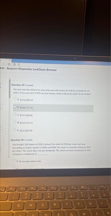 AM-Requires Respondus LockDown Browser Question 39 (1 point) You just won the