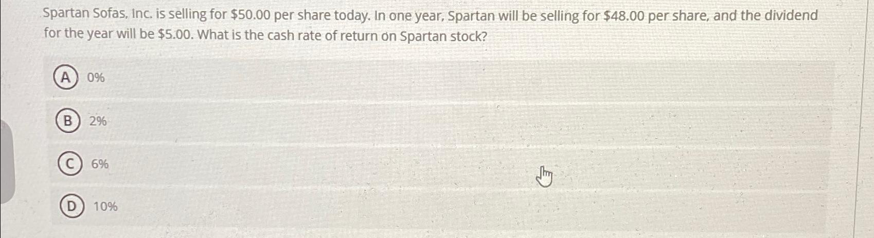 Spartan Sofas, Inc. is selling for $50.00 per share today. In one