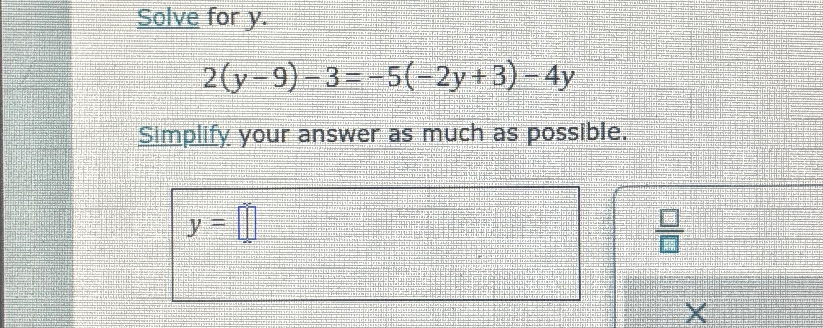 Solve for y. 2(y-9)-3=-5(-2y+3)-4y Simplify your answer as much as possible. y