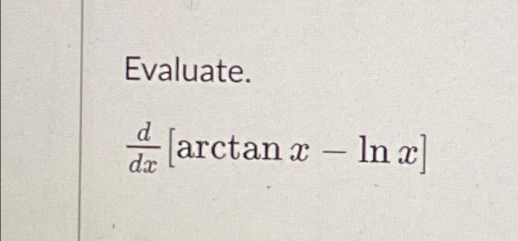 Evaluate. d [arctan 2 In 2] dx