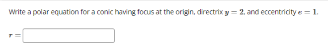 Write a polar equation for a conic having focus at the origin,