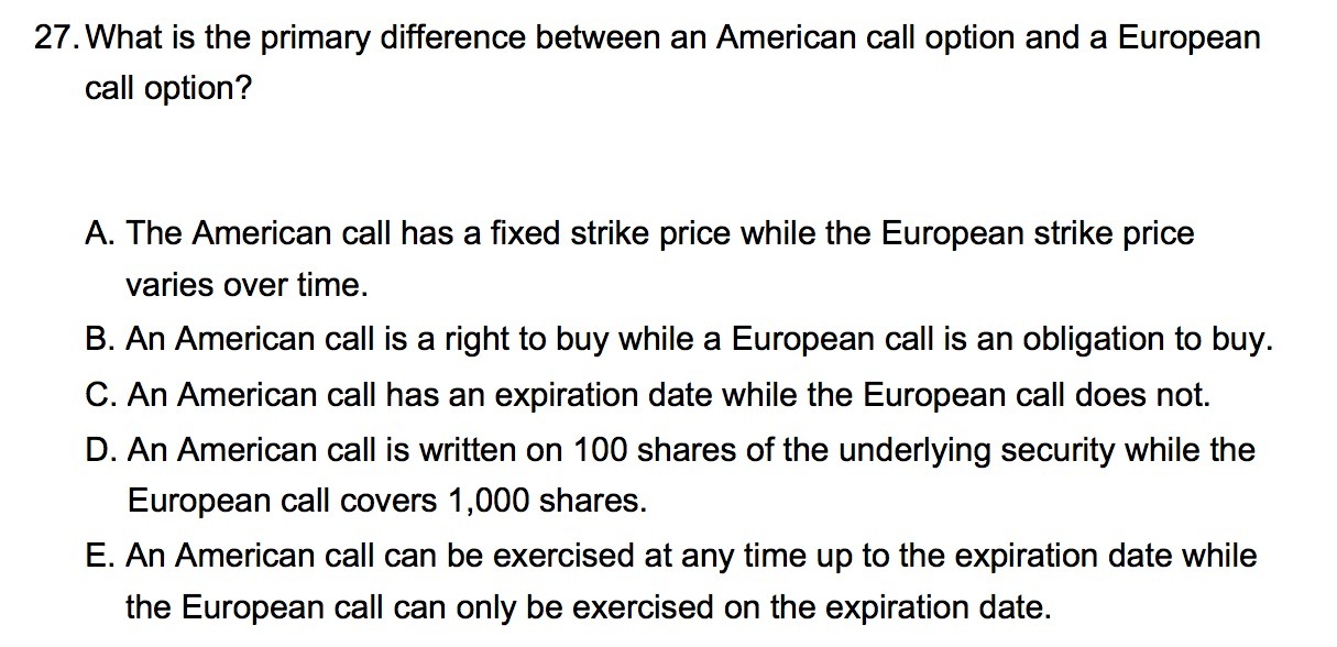 27. What is the primary difference between an American call option and