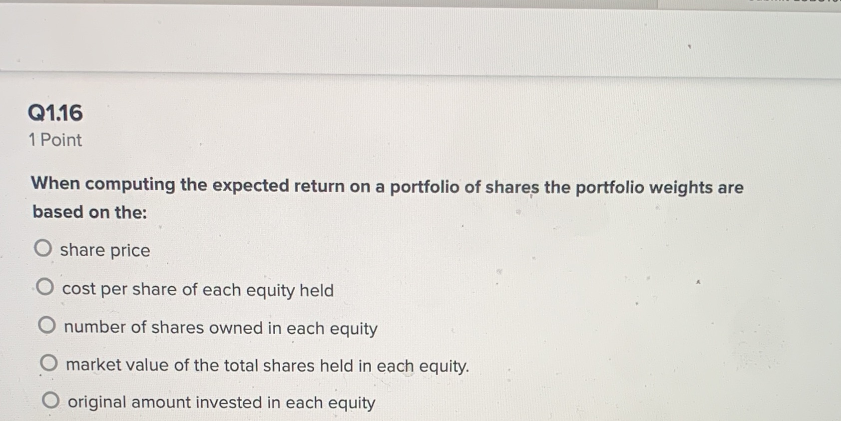 Q1.16 1 Point When computing the expected return on a portfolio of