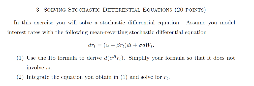 3. SOLVING STOCHASTIC DIFFERENTIAL EQUATIONS (20 POINTS) In this exercise you will