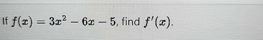 If f(x)=3x-6x-5, find f'(x).