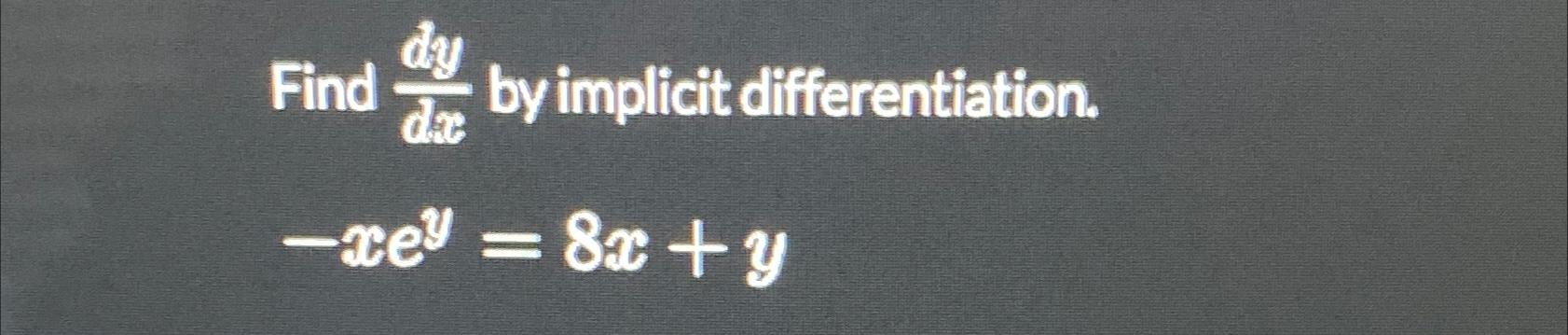 Find day by implicit differentiation. -xey =8x+y