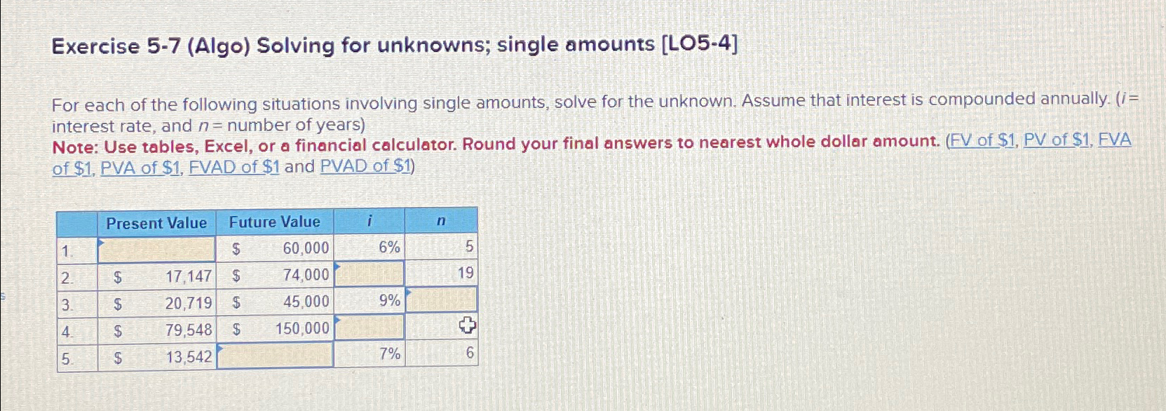 Exercise 5-7 (Algo) Solving for unknowns; single amounts [LO5-4] For each of
