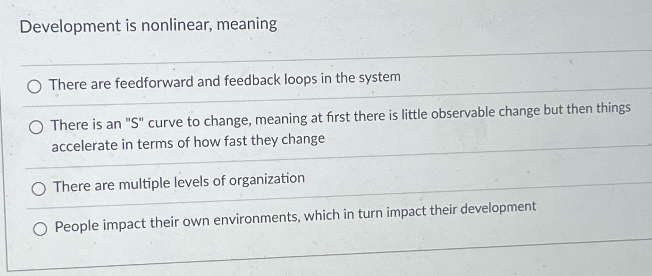 Development is nonlinear, meaning There are feedforward and feedback loops in the