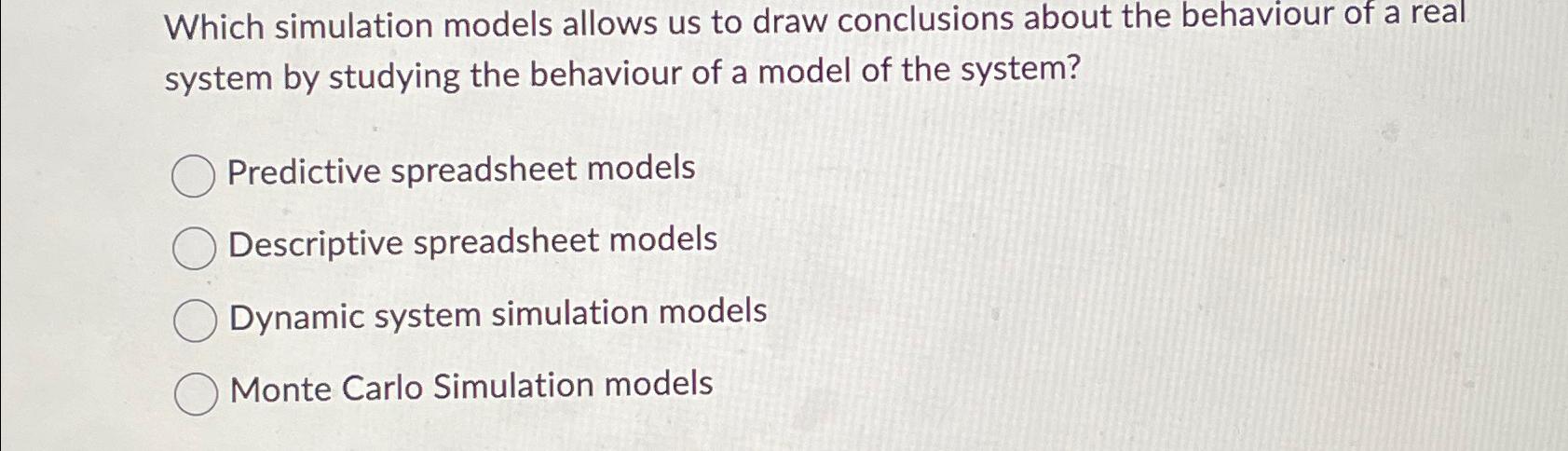 Which simulation models allows us to draw conclusions about the behaviour of
