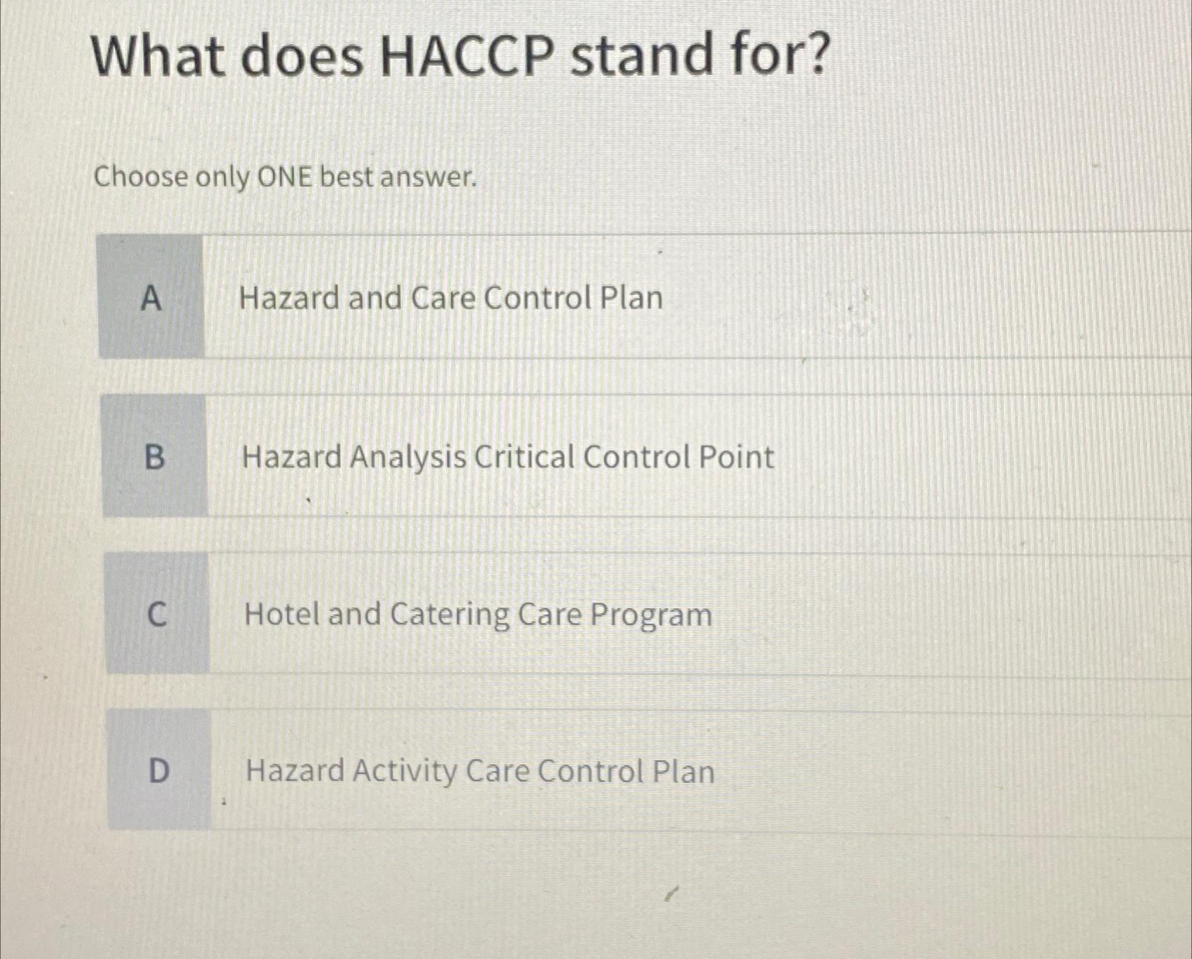 What does HACCP stand for? Choose only ONE best answer. A Hazard