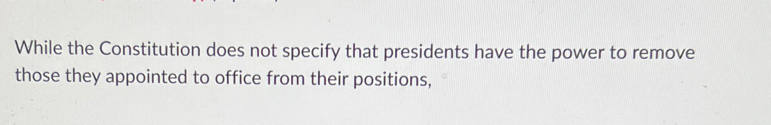 While the Constitution does not specify that presidents have the power to