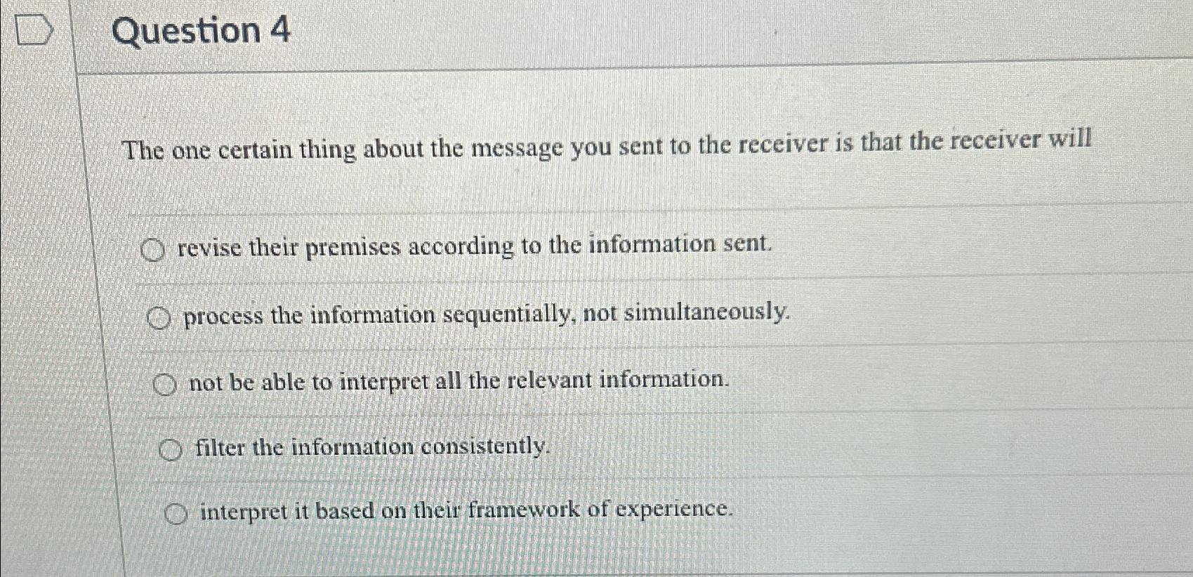 Question 4 The one certain thing about the message you sent to