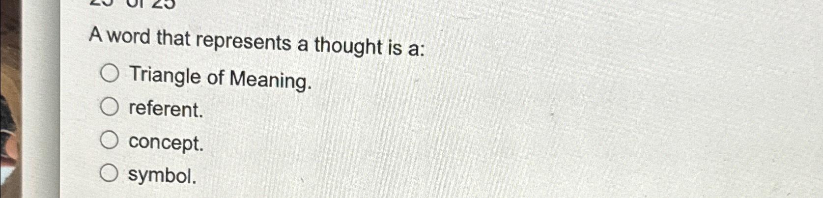 A word that represents a thought is a: O Triangle of Meaning.