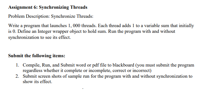 Assignment 6: Synchronizing Threads Problem Description: Synchronize Threads: Write a program that