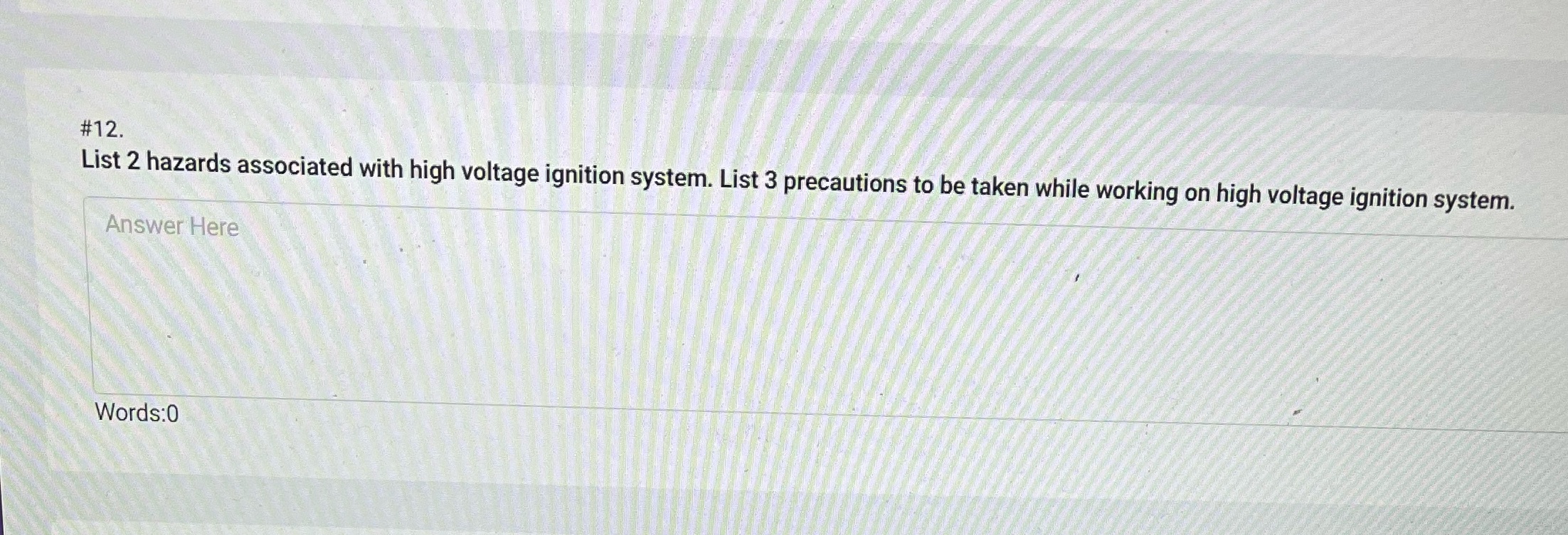 #12. List 2 hazards associated with high voltage ignition system. List 3
