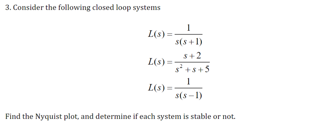 3. Consider the following closed loop systems 1 L(s) s(s+1) 5+2 L(s):