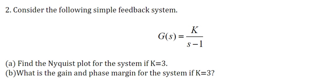 2. Consider the following simple feedback system. K G(s) = = s-1
