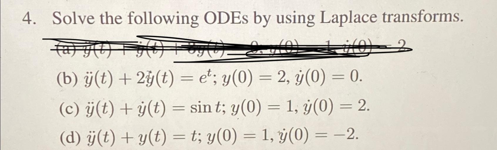 4. Solve the following ODEs by using Laplace transforms. (b) (t) +