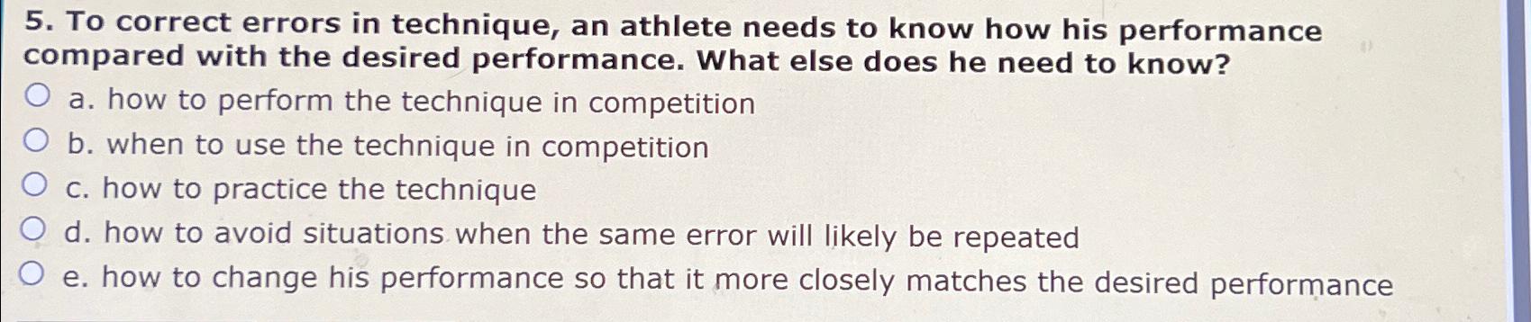5. To correct errors in technique, an athlete needs to know how