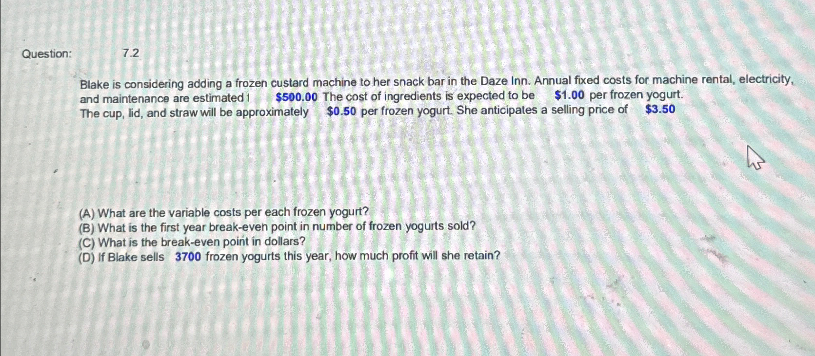 Question: 7.2 Blake is considering adding a frozen custard machine to her