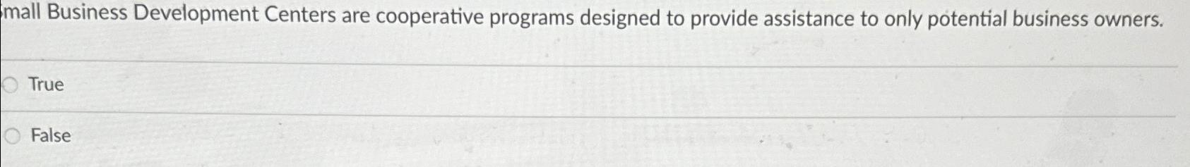 mall Business Development Centers are cooperative programs designed to provide assistance to