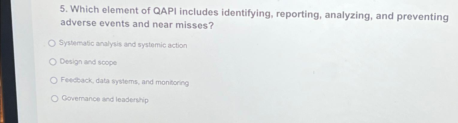 5. Which element of QAPI includes identifying, reporting, analyzing, and preventing adverse