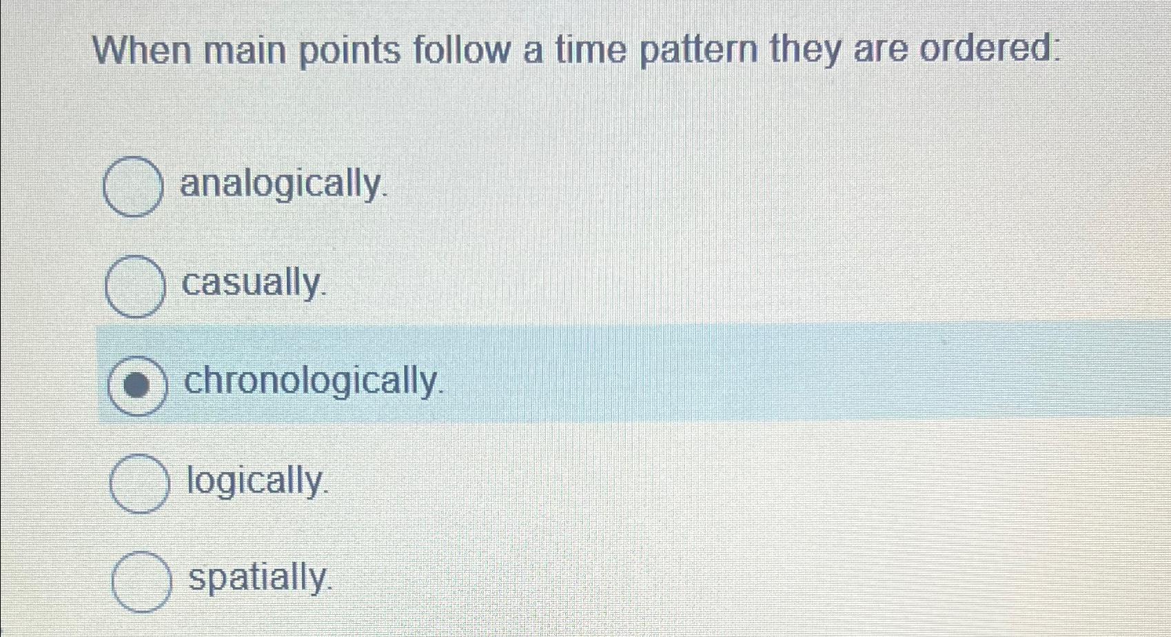 When main points follow a time pattern they are ordered: analogically. casually.