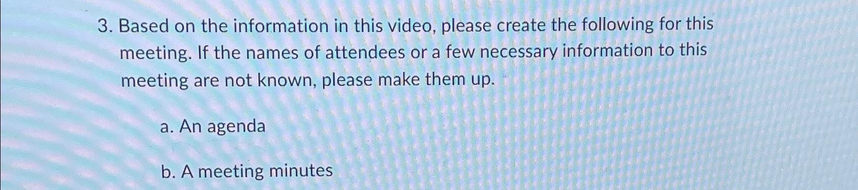 3. Based on the information in this video, please create the following