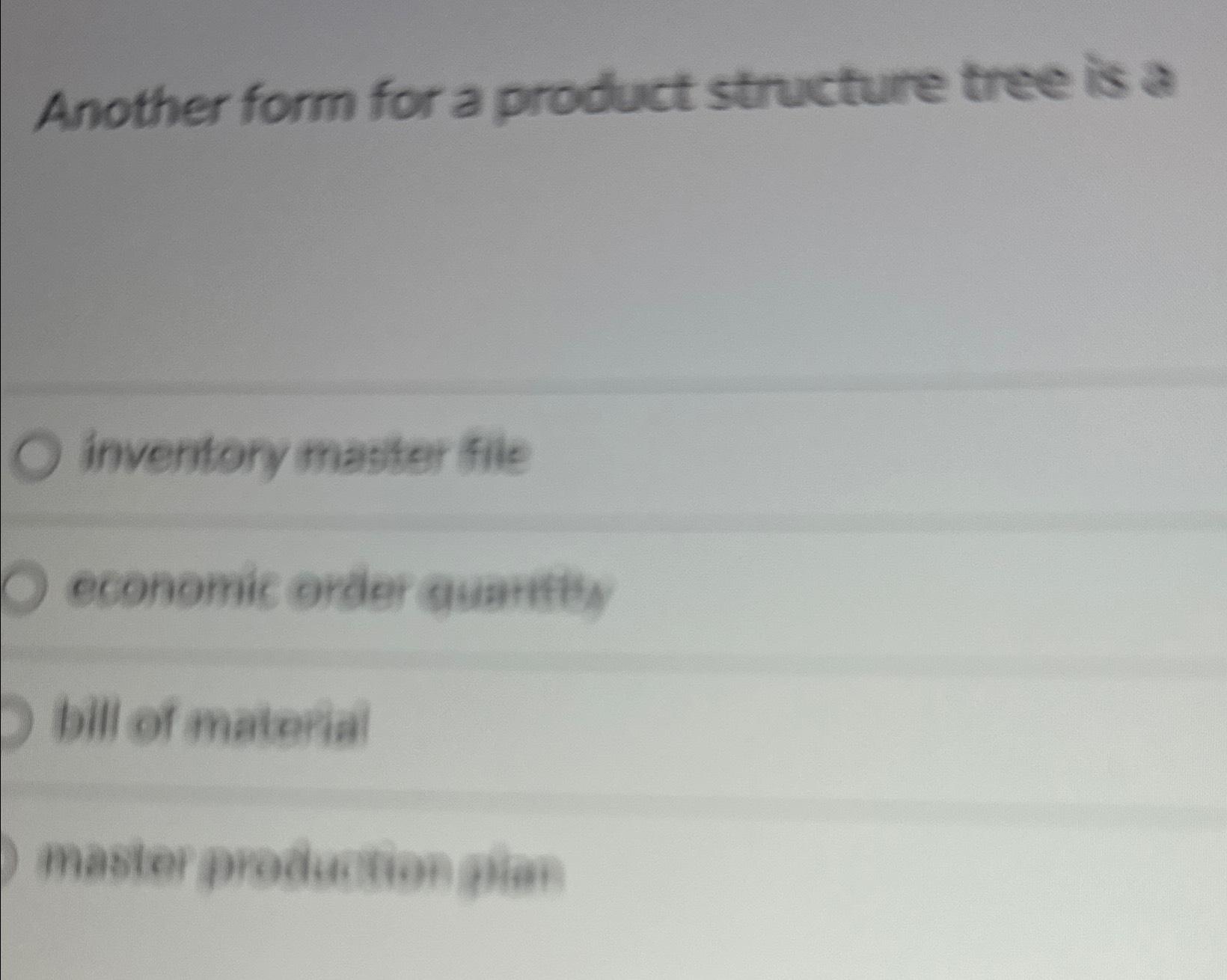 Another form for a product structure tree is a O inventory master