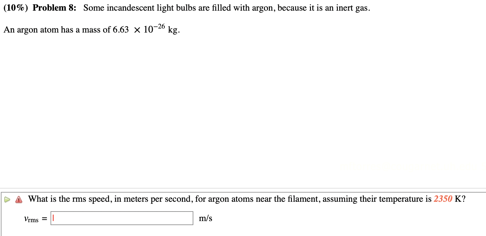 (10%) Problem 8: Some incandescent light bulbs are filled with argon, because