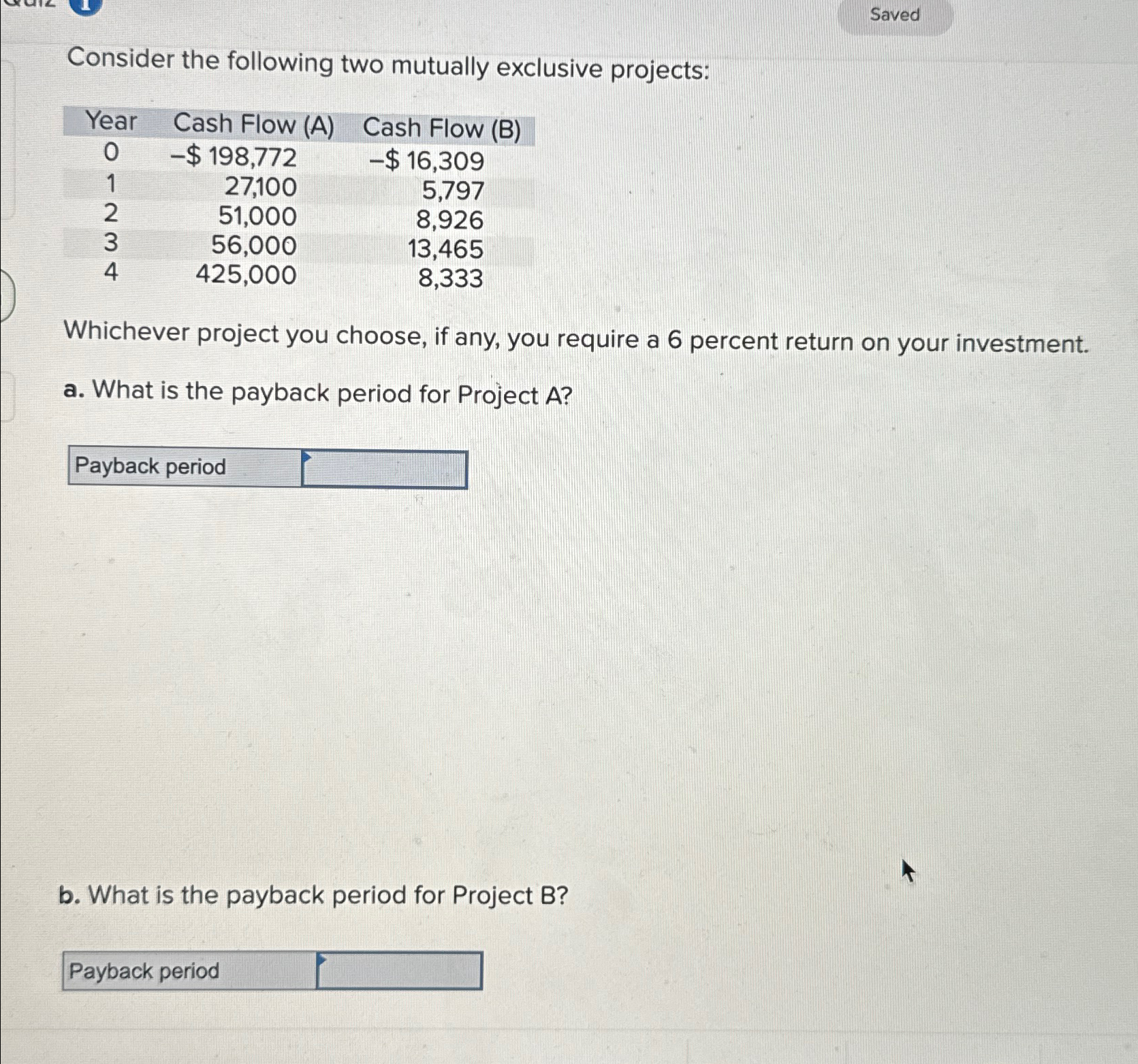 Consider the following two mutually exclusive projects: Year Cash Flow (A) Cash