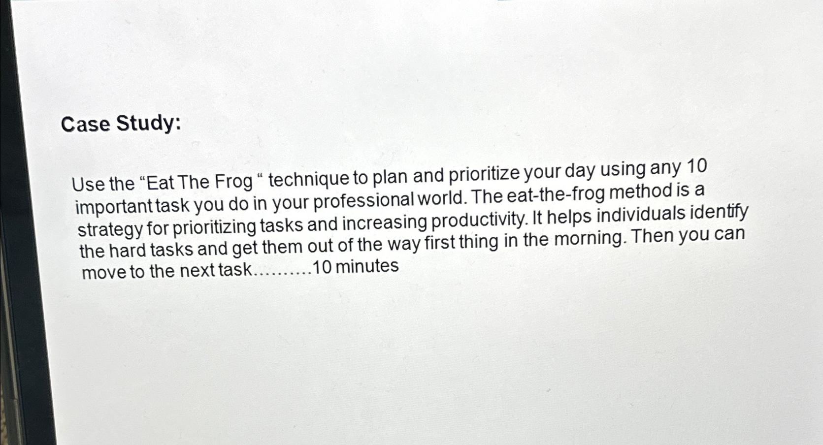 Case Study: Use the "Eat The Frog " technique to plan and
