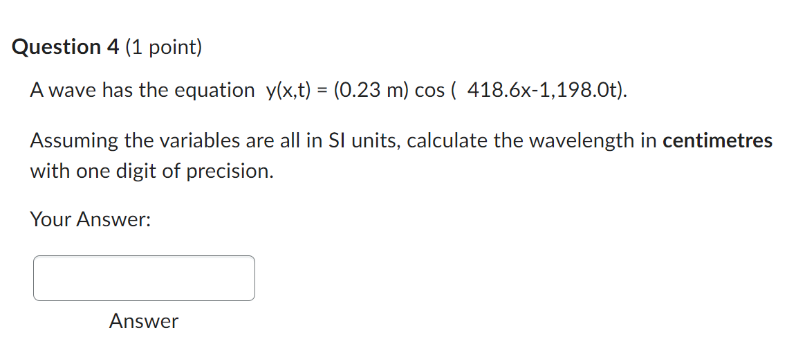 Question 4 (1 point) A wave has the equation y(x,t) = (0.23