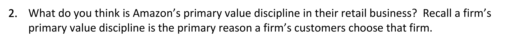 2. What do you think is Amazon's primary value discipline in their