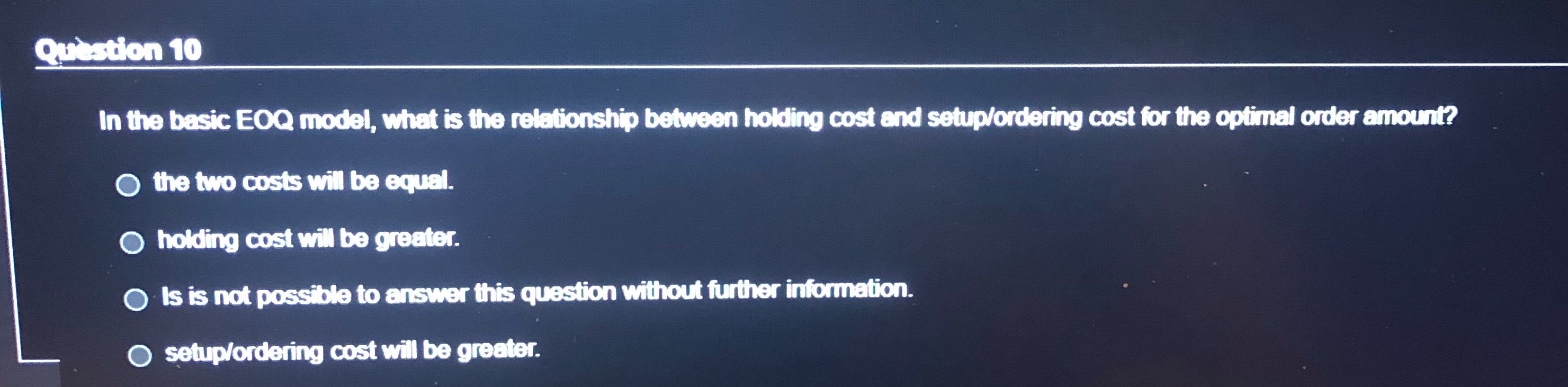 Question 10 In the basic EOQ model, what is the relationship between