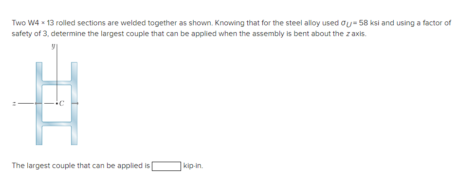 Two W4 13 rolled sections are welded together as shown. Knowing that