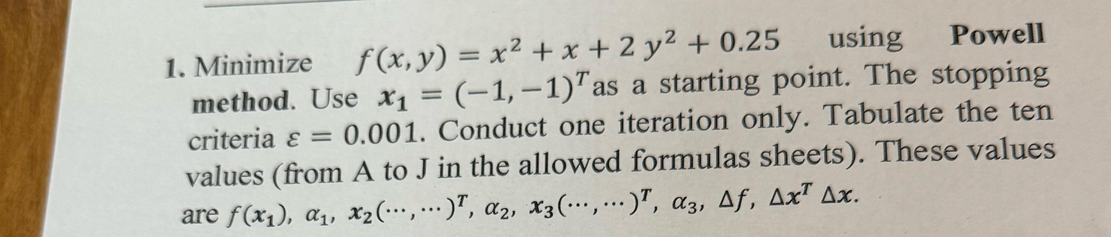 1. Minimize f(x, y) = x+x+2y2 +0.25 x1 using Powell method. Use