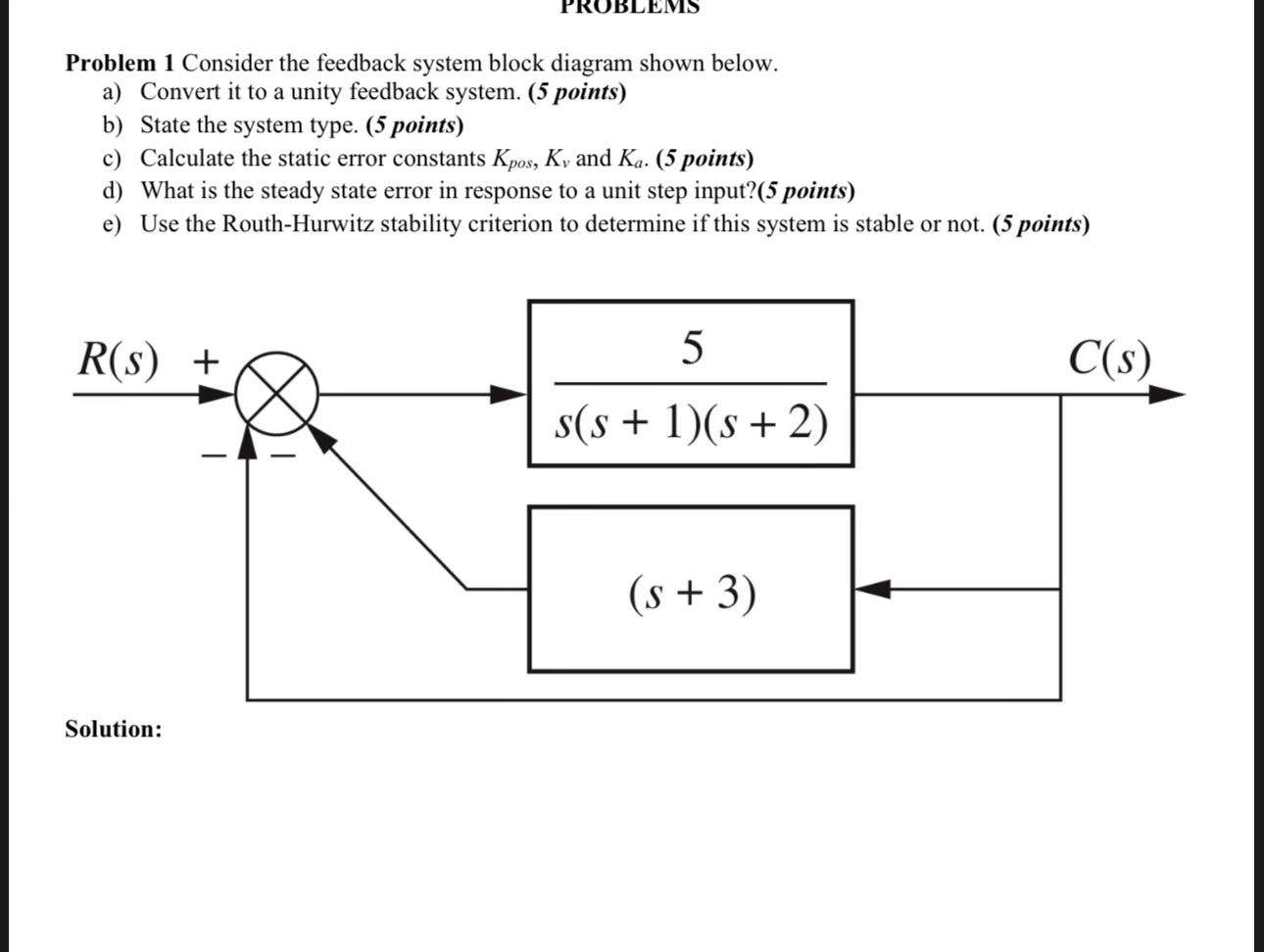 PROBLEMS Problem 1 Consider the feedback system block diagram shown below. a)