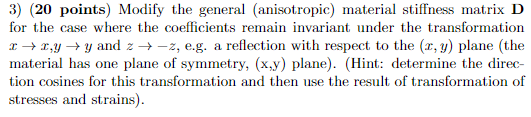 3) (20 points) Modify the general (anisotropic) material stiffness matrix D for