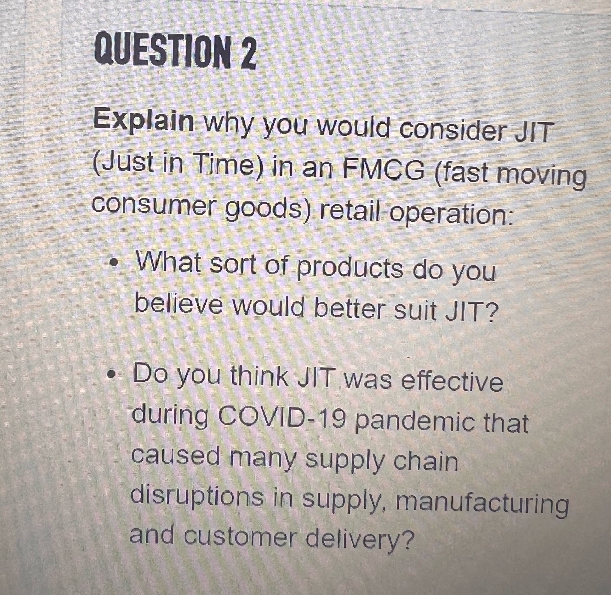 QUESTION 2 Explain why you would consider JIT (Just in Time) in