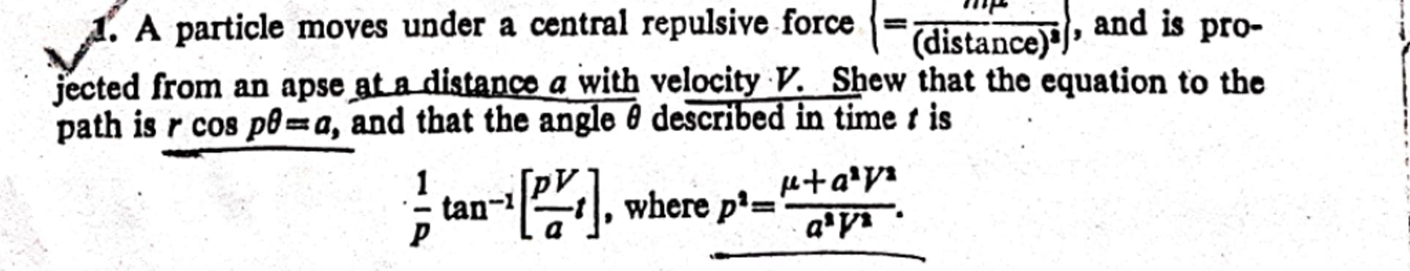 1. A particle moves under a central repulsive force (distance) and is