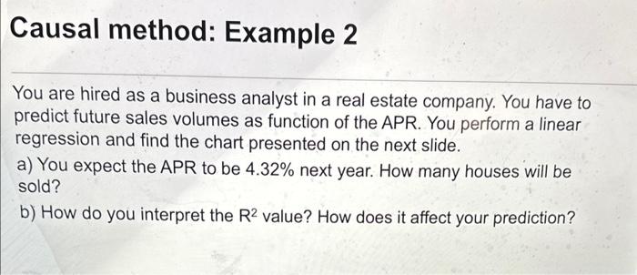Causal method: Example 2 You are hired as a business analyst in