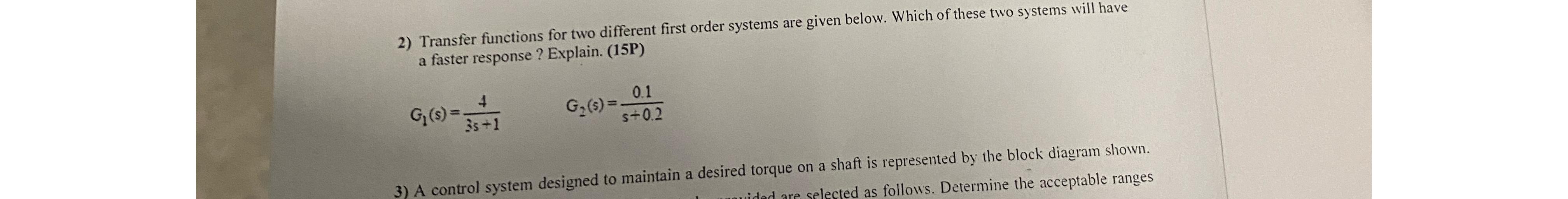 2) Transfer functions for two different first order systems are given below.